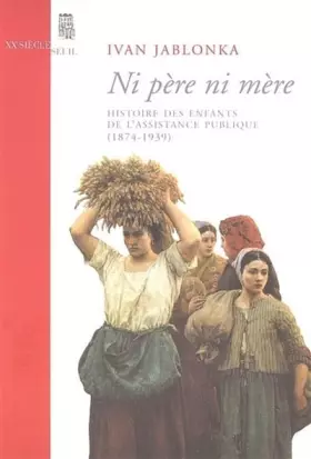 Couverture du produit · Ni père ni mère. Histoire des enfants de l'Assistance publique (1874-1939)