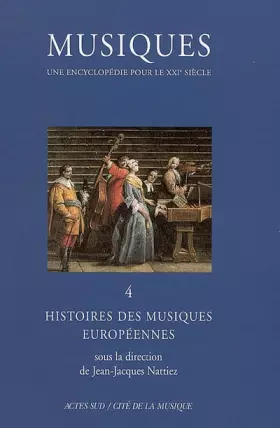 Couverture du produit · Musiques - Une encyclopédie pour le Xxie siècle - T. 4: Histoire des musiques européennes