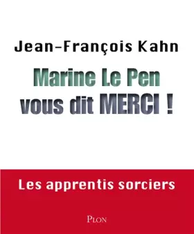 Couverture du produit · Marine Le Pen vous dit merci ! Les apprentis sorciers