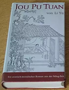 Couverture du produit · Jou Pu Tuan : Ein erot.-moral. Roman aus d. Ming-Zeit (1663). Mit 14 chines. Holzschnitten e. Ausg. von 1894.