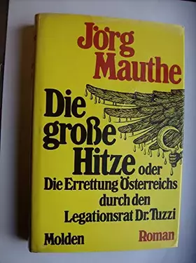 Couverture du produit · Die große Hitze oder die Errettung Österreichs durch den Legationsrat Dr. Tuzzi