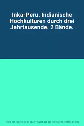Couverture du produit · Inka-Peru. Indianische Hochkulturen durch drei Jahrtausende. 2 Bände.