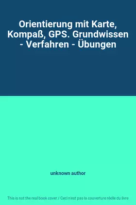 Couverture du produit · Orientierung mit Karte, Kompaß, GPS. Grundwissen - Verfahren - Übungen