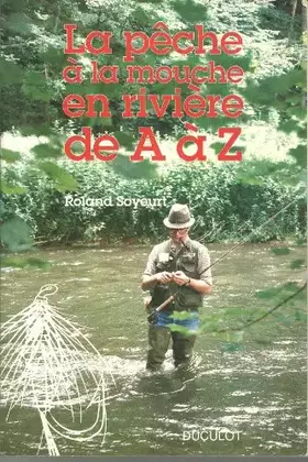 Couverture du produit · La pêche à la mouche en rivière de A à Z