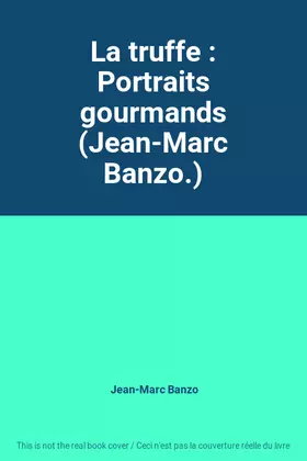 Couverture du produit · La truffe : Portraits gourmands (Jean-Marc Banzo.)
