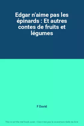 Couverture du produit · Edgar n'aime pas les épinards : Et autres contes de fruits et légumes
