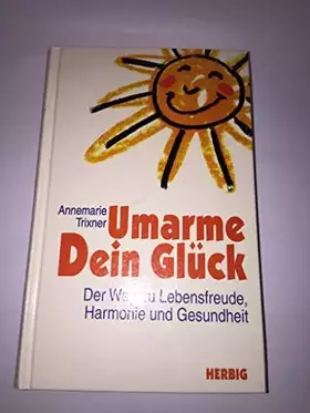 Couverture du produit · Umarme dein Glück: Der Weg zu Lebensfreude, Harmonie und Gesundheit (Neues Bewusstsein)