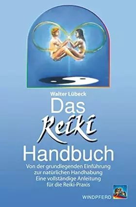 Couverture du produit · Das Reiki-Handbuch: Von der grundlegenden Einführung zur natürlichen Handhabung. Eine Anleitung für die Reiki-Praxis
