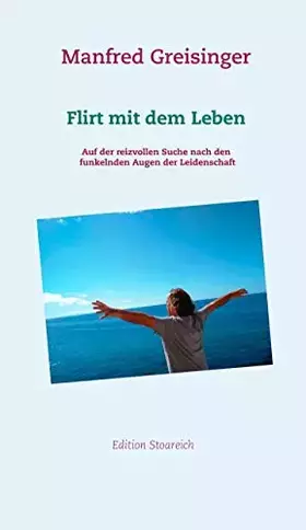 Couverture du produit · Flirt mit dem Leben: Auf der reizvollen Suche nach den funkelnden Augen der Leidenschaft