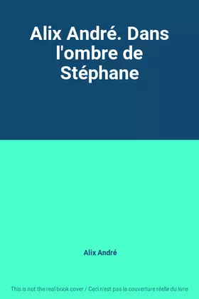 Couverture du produit · Alix André. Dans l'ombre de Stéphane