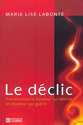 Couverture du produit · Le déclic - Transformer la douleur qui détruit en douleur qui guérit