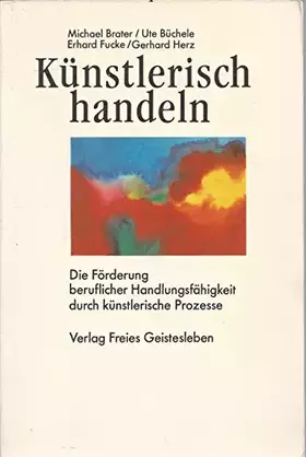 Couverture du produit · Künstlerisch handeln: Die Förderung beruflicher Handlungsfähigkeit durch künstlerische Prozesse (Veröffentlichungen der Gesells