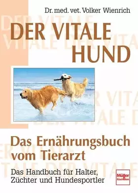 Couverture du produit · Der vitale Hund - Das Ernährungsbuch vom Tierarzt: Das Handbuch für Halter, Züchter und Hundesportler