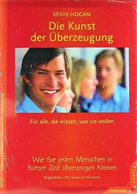 Couverture du produit · Die Kunst der Überzeugung: Wie Sie jeden Menschen in kurzer Zeit überzeugen können: Für alle, die wissen, was sie wollen. Wie S