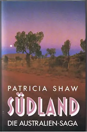 Couverture du produit · Südland : die Australien-Saga Patricia Shaw. Aus dem Engl. von Peter Robert und Peter Pfaffinger
