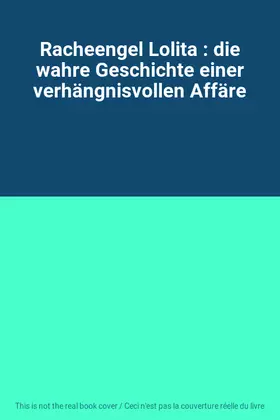 Couverture du produit · Racheengel Lolita : die wahre Geschichte einer verhängnisvollen Affäre