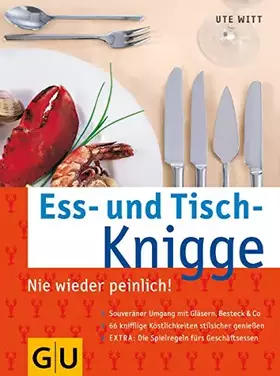 Couverture du produit · Ess- und Tisch-Knigge: Nie wieder peinlich!. Souveräner Umgang mit Gläsern, Besteck & Co. 66 knifflige Köstlichkeiten stilsiche