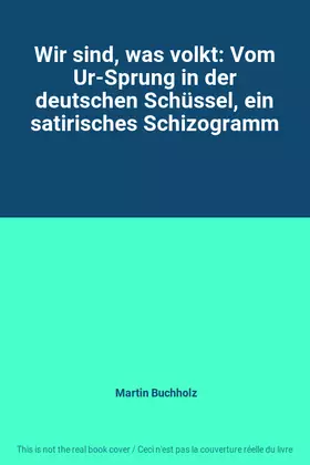 Couverture du produit · Wir sind, was volkt: Vom Ur-Sprung in der deutschen Schüssel, ein satirisches Schizogramm