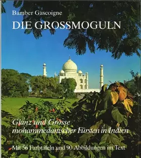 Couverture du produit · Die Großmoguln - Glanz und Grösse mohammedanischer Fürsten in Indien