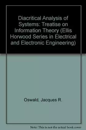 Couverture du produit · Diacritical Analysis of Systems: A Treatise on Information Theory (ELLIS HORWOOD SERIES IN ELECTRICAL AND ELECTRONIC ENGINEERIN