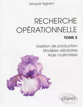 Couverture du produit · Recherche Opérationnelle Tome 2 Gestion de Production Modèles Aléatoires Aide Multicritère