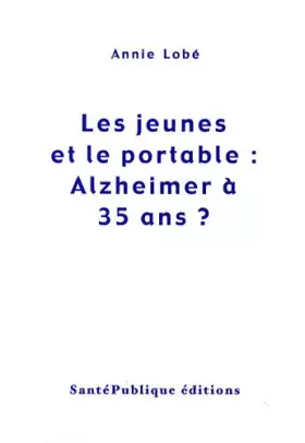 Couverture du produit · Les jeunes et le portable : Alzheimer à 35 ans ?
