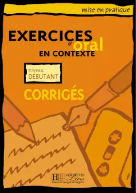 Couverture du produit · Mise en pratique Oral - Débutant - Corrigés: Mise en pratique Oral - Débutant - Corrigés