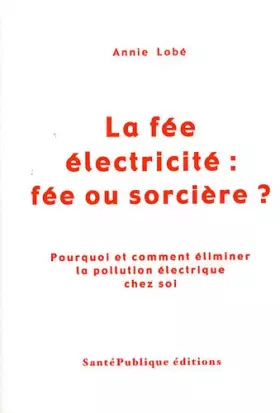 Couverture du produit · La fée électricité : fée ou sorcière ? : Pourquoi et comment éliminer la pollution électrique chez soi