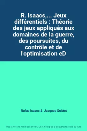Couverture du produit · R. Isaacs,... Jeux différentiels : Théorie des jeux appliqués aux domaines de la guerre, des poursuites, du contrôle et de l'op