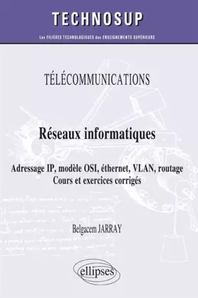 Couverture du produit · Télécommunications Réseaux Informatiques Adresse IP Modèle OSI Éthernet VlLAN Routage Cours et Exercices Corrigés Niveau A