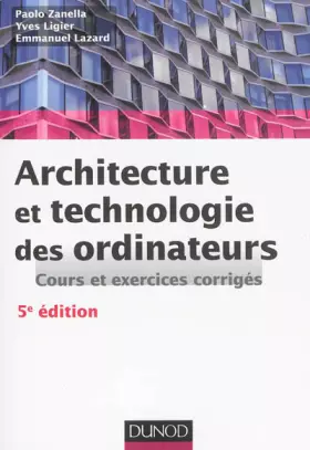 Couverture du produit · Architecture et technologie des ordinateurs - 5ème édition - Cours et exercices corrigés