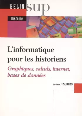 Couverture du produit · L'informatique pour les historiens : Graphiques, calculs, internet, bases de données
