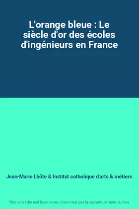 Couverture du produit · L'orange bleue : Le siècle d'or des écoles d'ingénieurs en France
