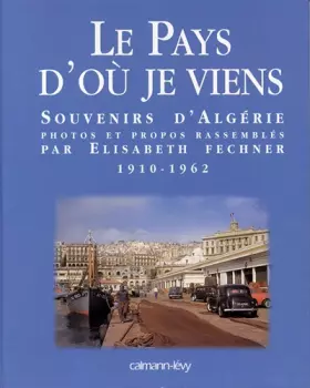 Couverture du produit · Le Pays d'où je viens: Souvenirs d'Algérie 1910-1962