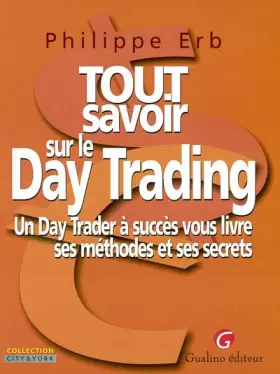 Couverture du produit · Tout savoir sur le Day Trading: Un Day Trader à succès vous livre ses méthodes et ses secrets