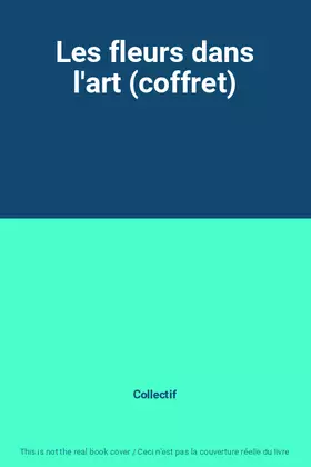 Couverture du produit · Les fleurs dans l'art (coffret)