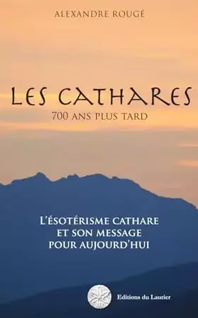 Couverture du produit · Les Cathares - 700 ans plus tard - L'ésotérisme cathare et son message pour aujourd'hui