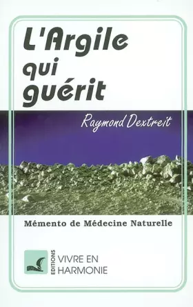 Couverture du produit · L'Argile qui guérit : Mémento de médecine naturelle