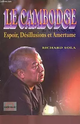 Couverture du produit · Le cambodge de sihanouk : espoir, desillusions et amertume : 1982-1993