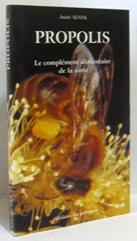 Couverture du produit · PROPOLIS. LE COMPLEMENT ALIMENTAIRE DE LA SANTE