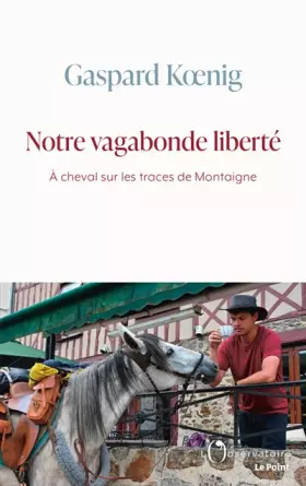 Couverture du produit · Notre vagabonde liberté: À cheval sur les traces de Montaigne