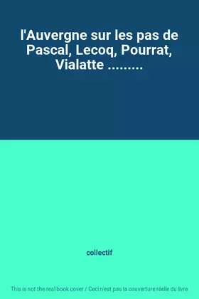 Couverture du produit · l'Auvergne sur les pas de Pascal, Lecoq, Pourrat, Vialatte .........