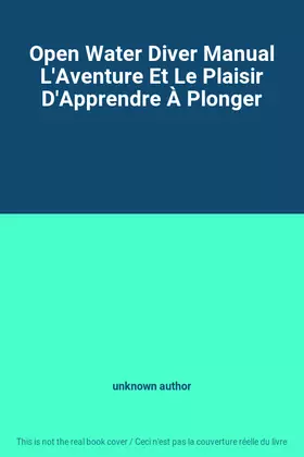 Couverture du produit · Open Water Diver Manual L'Aventure Et Le Plaisir D'Apprendre À Plonger
