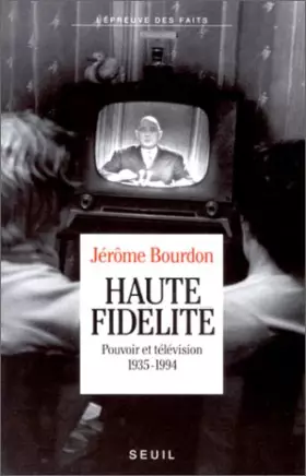 Couverture du produit · Haute fidélité. Pouvoir et télévision, 1935-1994
