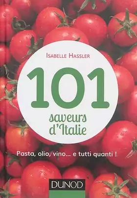Couverture du produit · 101 saveurs d'Italie - Pasta, olio, vino... et tutti quanti: Pasta, olio, vino... et tutti quanti
