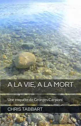 Couverture du produit · A LA VIE, A LA MORT: Une enquête de Georges Carpioni