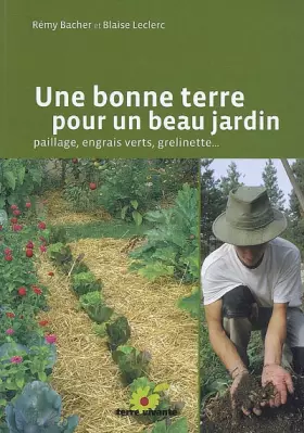 Couverture du produit · Une bonne terre pour un beau jardin : Paillage, engrais verts, grelinette
