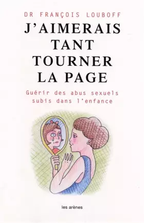 Couverture du produit · J'aimerais tant tourner la page : Guérir des abus sexuels subis dans l'enfance