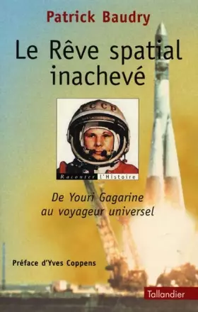 Couverture du produit · Le rêve spatial inachevé. De Youri Gagarine au voyageur universel