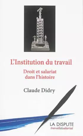 Couverture du produit · L'institution du travail : Droit et salariat dans l'histoire